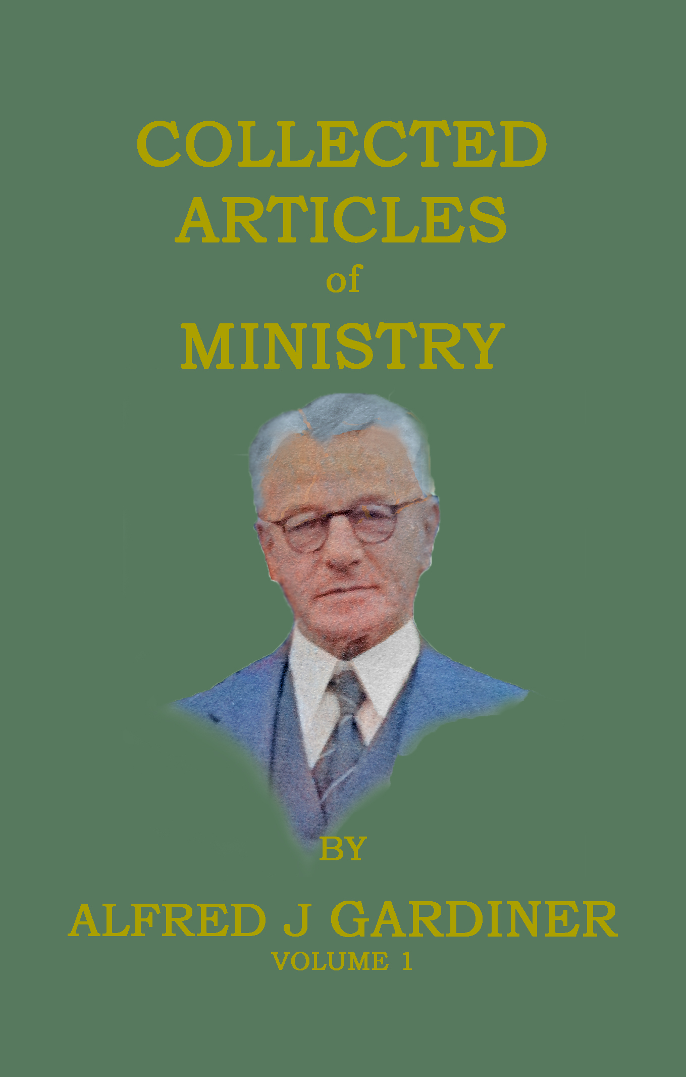 Collected Articles of Ministry by Alfred Gardiner Volume 1