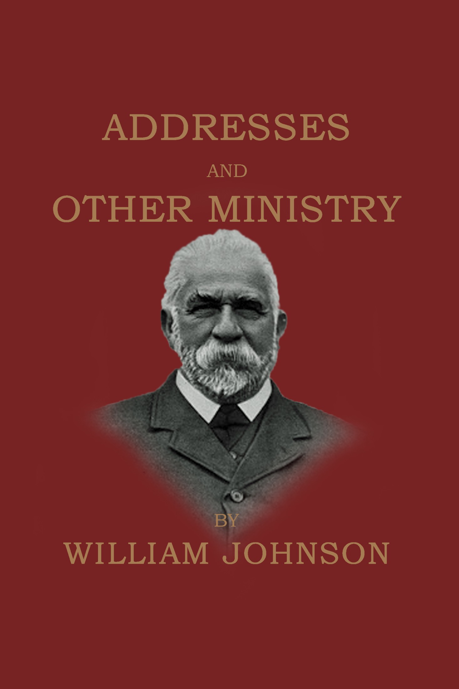 Addresses and Other Ministry by William Johnson