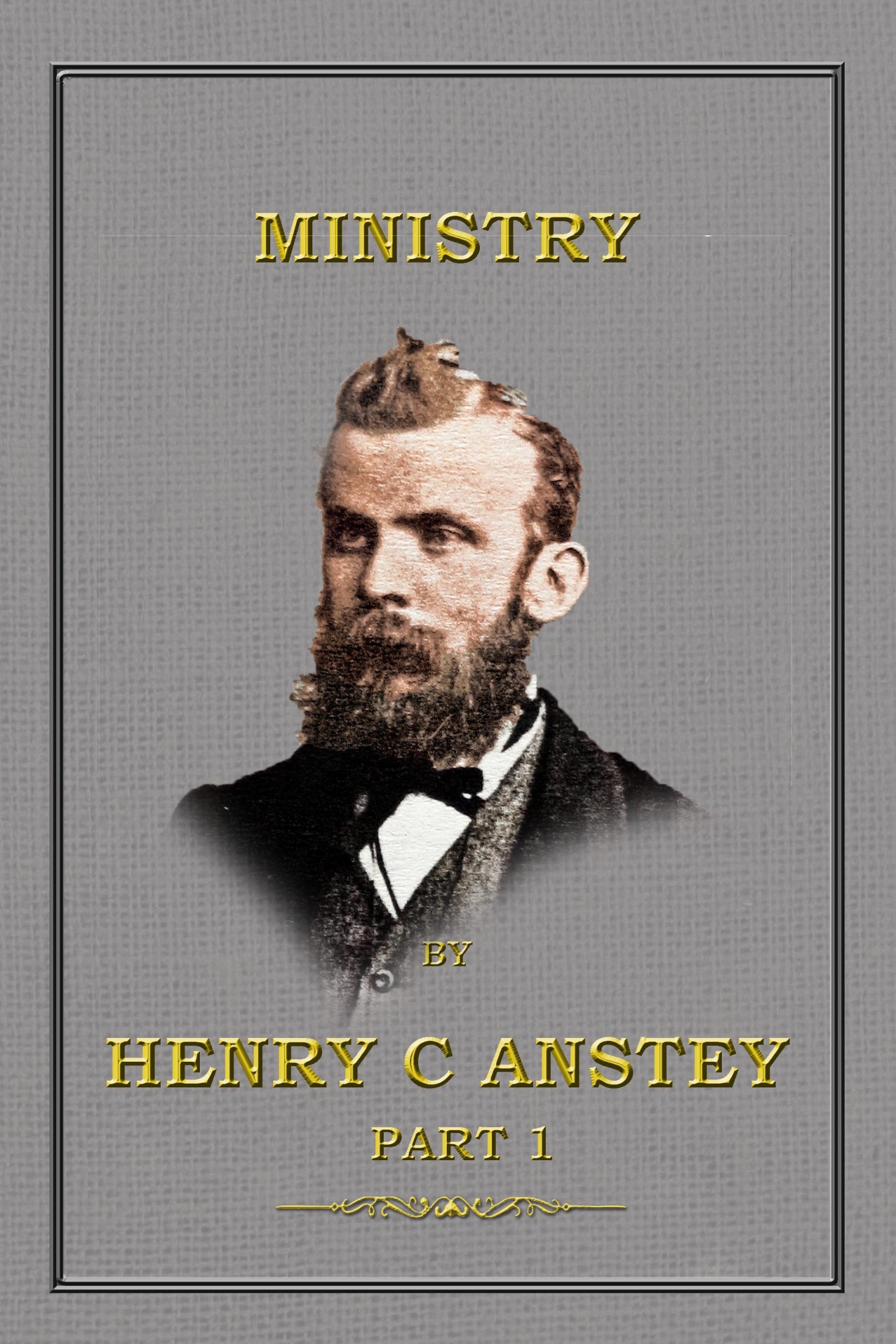 Ministry by Harold C Anstey Volume 1